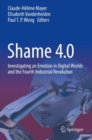 Shame 4.0 : Investigating an Emotion in Digital Worlds and the Fourth Industrial Revolution - Book