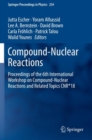 Compound-Nuclear Reactions : Proceedings of the 6th International Workshop on Compound-Nuclear Reactions and Related Topics CNR*18 - Book