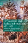 Environment and Society in Byzantium, 650-1150 : Between the Oak and the Olive - Book