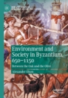 Environment and Society in Byzantium, 650-1150 : Between the Oak and the Olive - Book