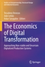 The Economics of Digital Transformation : Approaching Non-stable and Uncertain Digitalized Production Systems - Book