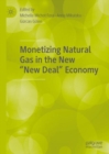 Monetizing Natural Gas in the New "New Deal" Economy - Book