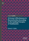 US Army's Effectiveness in Reconstruction According to the Guiding Principles of Stabilization - Book