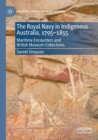 The Royal Navy in Indigenous Australia, 1795-1855 : Maritime Encounters and British Museum Collections - Book