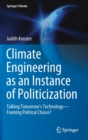 Climate Engineering as an Instance of Politicization : Talking Tomorrow’s Technology—Framing Political Choice? - Book