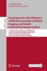 Uncertainty for Safe Utilization of Machine Learning in Medical Imaging, and Graphs in Biomedical Image Analysis : Second International Workshop, UNSURE 2020, and Third International Workshop, GRAIL 2 - Book