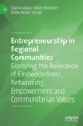 Entrepreneurship in Regional Communities : Exploring the Relevance of Embeddedness, Networking, Empowerment and Communitarian Values - Book