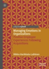 Managing Emotions in Organizations : Positive Employee Experiences Following Acquisitions - Book