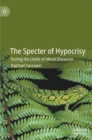 The Specter of Hypocrisy : Testing the Limits of Moral Discourse - Book