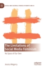The Limitations of Social Media Feminism : No Space of Our Own - Book