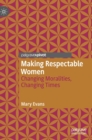 Making Respectable Women : Changing Moralities, Changing Times - Book