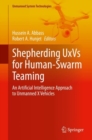 Shepherding UxVs for Human-Swarm Teaming : An Artificial Intelligence Approach to Unmanned X Vehicles - Book