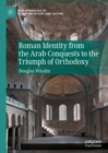 Roman Identity from the Arab Conquests to the Triumph of Orthodoxy - Book