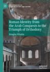 Roman Identity from the Arab Conquests to the Triumph of Orthodoxy - Book