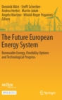 The Future European Energy System : Renewable Energy, Flexibility Options and Technological Progress - Book