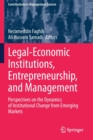 Legal-Economic Institutions, Entrepreneurship, and Management : Perspectives on the Dynamics of Institutional Change from Emerging Markets - Book