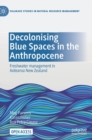Decolonising Blue Spaces in the Anthropocene : Freshwater management in Aotearoa New Zealand - Book