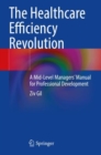 The Healthcare Efficiency Revolution : A Mid-Level Managers’ Manual for Professional Development - Book
