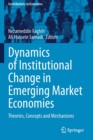 Dynamics of Institutional Change in Emerging Market Economies : Theories, Concepts and Mechanisms - Book