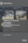 Violence in Pursuit of Health : Living with HIV in the American Prison System - Book