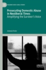 Prosecuting Domestic Abuse in Neoliberal Times : Amplifying the Survivor's Voice - Book