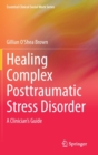 Healing Complex Posttraumatic Stress Disorder : A Clinician's Guide - Book