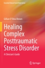 Healing Complex Posttraumatic Stress Disorder : A Clinician's Guide - Book