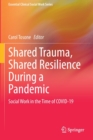 Shared Trauma, Shared Resilience During a Pandemic : Social Work in the Time of COVID-19 - Book