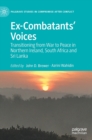 Ex-Combatants’ Voices : Transitioning from War to Peace in Northern Ireland, South Africa and Sri Lanka - Book