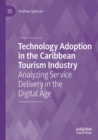 Technology Adoption in the Caribbean Tourism Industry : Analyzing Service Delivery in the Digital Age - Book