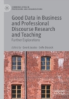 Good Data in Business and Professional Discourse Research and Teaching : Further Explorations - Book