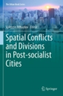 Spatial Conflicts and Divisions in Post-socialist Cities - Book