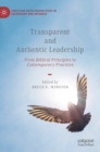 Transparent and Authentic Leadership : From Biblical Principles to Contemporary Practices - Book