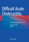 Difficult Acute Cholecystitis : Treatment and Technical Issues - Book