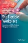 The Flexible Workplace : Coworking and Other Modern Workplace Transformations - Book