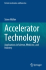Accelerator Technology : Applications in Science, Medicine, and Industry - Book