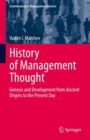 History of Management Thought : Genesis and Development from Ancient Origins to the Present Day - Book