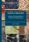 Asylum as Reparation : Refuge and Responsibility for the Harms of Displacement - Book