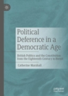 Political Deference in a Democratic Age : British Politics and the Constitution from the Eighteenth Century to Brexit - Book