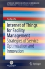 Internet of Things for Facility Management : Strategies of Service Optimization and Innovation - Book
