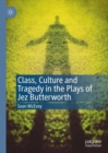 Class, Culture and Tragedy in the Plays of Jez Butterworth - Book