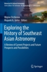 Exploring the History of Southeast Asian Astronomy : A Review of Current Projects and Future Prospects and Possibilities - Book