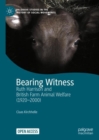 Bearing Witness : Ruth Harrison and British Farm Animal Welfare (1920-2000) - Book