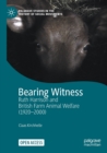 Bearing Witness : Ruth Harrison and British Farm Animal Welfare (1920-2000) - Book