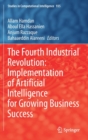 The Fourth Industrial Revolution: Implementation of Artificial Intelligence for Growing Business Success - Book