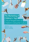 The Marketing of Children’s Toys : Critical Perspectives on Children’s Consumer Culture - Book