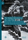 The Italian Literature of the Axis War : Memories of Self-Absolution and the Quest for Responsibility - Book