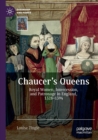 Chaucer's Queens : Royal Women, Intercession, and Patronage in England, 1328-1394 - Book