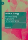 Political Ecology : Deconstructing Capital and Territorializing Life - Book
