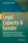Legal Capacity & Gender : Realising the Human Right to Legal Personhood and Agency of Women, Disabled Women, and Gender Minorities - Book